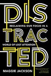 book Distracted : Reclaiming Our Focus in a World of Lost Attention