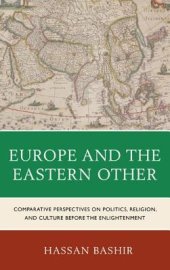 book Europe and the Eastern Other: Comparative Perspectives on Politics, Religion, and Culture Before the Enlightenment