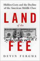 book Land of the Fee : Hidden Costs and the Decline of the American Middle Class