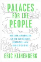 book Palaces for the People : How Social Infrastructure Can Help Fight Inequality, Polarization, and the Decline of Civic Life