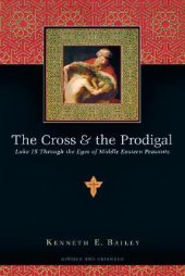 book The Cross & the Prodigal: Luke 15 Through the Eyes of Middle Eastern Peasants