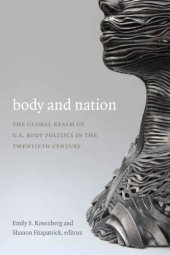 book Body and Nation: The Global Realm of U.S. Body Politics in the Twentieth Century