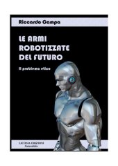 book Le armi robotizzate del futuro. Il problema etico