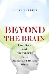 book Beyond the Brain: How Body and Environment Shape Animal and Human Minds