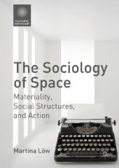 book The Sociology of Space: Materiality, Social Structures, and Action