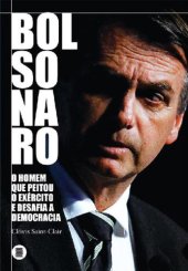 book Bolsonaro: O Homem Que Peitou o Exército e Desafia a Democracia