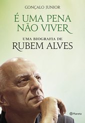 book É uma pena não viver: uma biografia de Rubem Alves