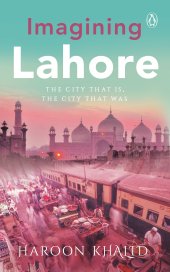 book Imagining Lahore: The City That Is, the City That Was