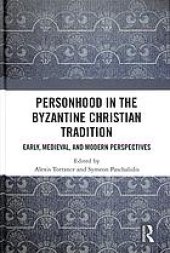 book Personhood in the Byzantine Christian tradition early, medieval, and modern perspectives