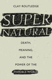 book Supernatural: Death, Meaning, and the Power of the Invisible World