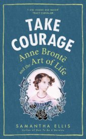 book Take Courage: Anne Brontë and the Art of Life