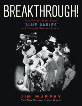 book Breakthrough!: How Three People Saved "Blue Babies" and Changed Medicine Forever