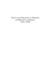 book The Latin Religious Orders in Medieval Greece, 1204–1500