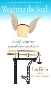 book Weighing the Soul: Scientific Discovery from the Brilliant to the Bizarre