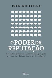 book O poder da reputação: Aprenda a construir e usar sua imagem para ser bem-sucedido no ambiente de trabalho