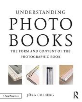 book Understanding Photobooks: The Form and Content of the Photographic Book