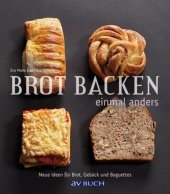 book Brot backen einmal anders : Neue Ideen für Brot, Gebäck und Baguettes.