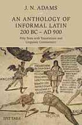 book An Anthology of Informal Latin, 200 BC–AD 900 : Fifty Texts with Translations and Linguistic Commentary