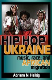 book Hip Hop Ukraine: Music, Race, and African Migration