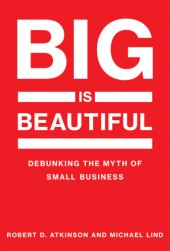 book Big Is Beautiful: Debunking the Myth of Small Business