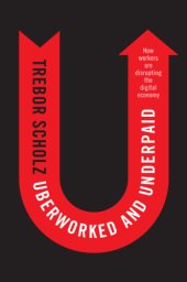 book Uberworked and Underpaid: How Workers Are Disrupting the Digital Economy