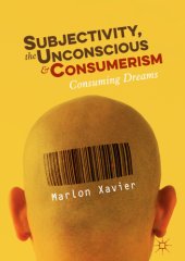 book Subjectivity, the unconscious and consumerism : consuming dreams