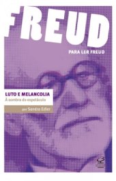 book Luto e melancolia: à sombra do espetáculo (Para ler Freud)