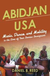 book Abidjan USA: Music, Dance, and Mobility in the Lives of Four Ivorian Immigrants