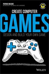 book Create Computer Games: Design and Build Your Own Game