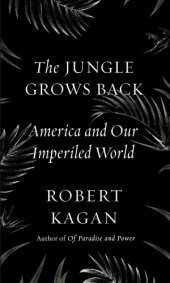 book The Jungle Grows Back: America and Our Imperiled World