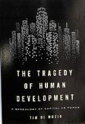 book The tragedy of human development : the genealogy of capital as power