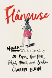 book Flaneuse: Women Walk the City in Paris, New York, Tokyo, Venice, and London