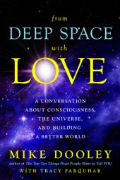 book From Deep Space with Love: A Conversation about Consciousness, the Universe, and Building a Better World