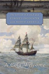 book A Cold Welcome: The Little Ice Age and Europe’s Encounter with North America