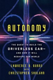 book Autonomy. The Quest to Build the Driverless Car - And How It Will Reshape Our World