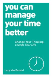 book You Can Manage Your Time Better: Change Your Thinking, Change Your Life