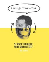 book Change Your Mind: 57 Ways to unlock your creative self