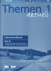 book Themen aktuell 1: Deutsch als Fremdsprache, Niveaustufe A1 - Lehrerhandbuch Teil B: Vorlagen, Hinweise zu Grammatik und Landeskunde, Tests, Lösungen (Kursbuch)