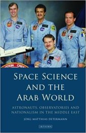 book Space Science and the Arab World: Astronauts, Observatories and Nationalism in the Middle East