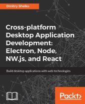 book Cross-platform Desktop Application Development: Electron, Node, NW.js, and React