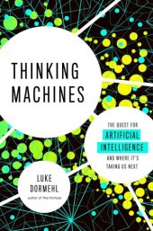 book Thinking Machines: The Quest for Artificial Intelligence and Where It’s Taking Us Next