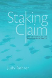 book Staking Claim: Settler Colonialism and Racialization in Hawai’i