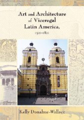 book Art and Architecture of Viceregal Latin America, 1521–1821