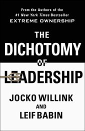 book The Dichotomy of Leadership: Balancing the Challenges of Extreme Ownership to Lead and Win