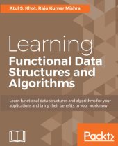 book Learning Functional Data Structures and Algorithms: Learn functional data structures and algorithms for your applications and bring their benefits to your work now