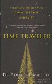 book Time traveler : a scientist’s personal mission to make time travel a reality