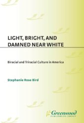 book Light, Bright, and Damned Near White: Biracial and Triracial Culture in America