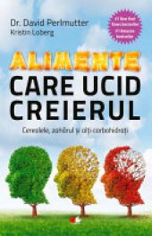 book Alimente care ucid creierul. Cerealele, zahărul și alți carbohidrați