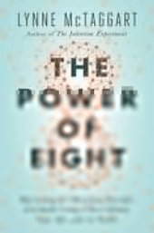 book The Power of Eight: Harnessing the Miraculous Energies of a Small Group to Heal Others, Your Life, and the World