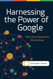 book Harnessing the Power of Google: What Every Researcher Should Know